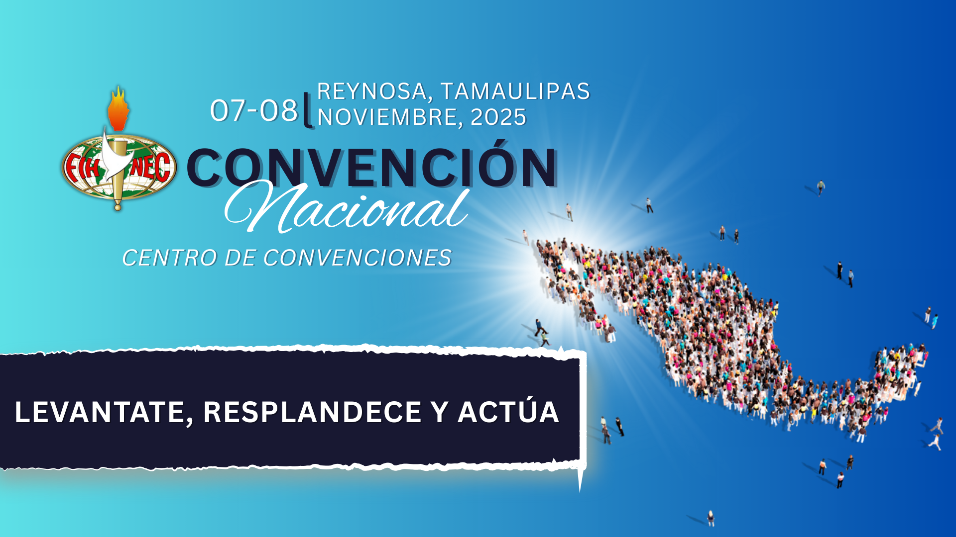 Announcing the FIHNEC https://fihnecmexico.com/contacto/ CONVENCIÓN NACIONAL 2025 REYNOSA, TAMAULIPAS November 7 - 8, 2025